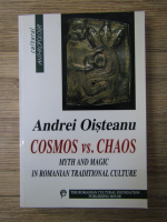 Anticariat: Andrei Oisteanu - Cosmos vs. Chaos. Myth and magic in romanian traditional culture