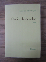 Anticariat: Antoine Senanque - Croix de cendre