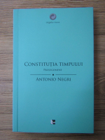 Antonio Negri - Constitutia timpului. Prolegomene