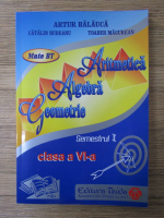 Anticariat: Artur Balauca, Catalin Budeanu, Toader Magurean - Aritmetica. Algebra. Geometrie. Semestru 1, clasa a VI-a