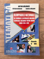 Artur Balauca - Matematica. Olimpiadele nationale ale Romaniei si Republicii Moldova, clasele V-VIII (2014-2018)