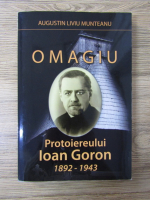 Anticariat: Augustin Liviu Munteanu - Omagiu Protoiereului Ioan Goron