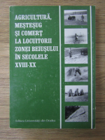 Barbu Stefanescu, Aurel Chiriac - Agricultura, mestesug si comert la locuitorii zonei Beiusului in secolele XVIII-XX