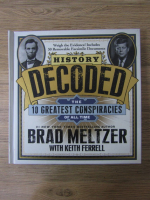 Anticariat: Brad Meltzer - History decoded. The 10 greatest conspiracies of all time