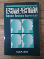 Anticariat: Bruce W. Hauptli - The reasonableness of reason. Explaining rationality naturalisticallu