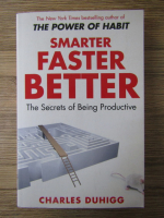 Anticariat: Charles Duhigg - Smarter faster better. The secrets of being productive