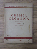 Anticariat: Chimia organica. Manual unic pentru clasa a XI-a medie (1949)