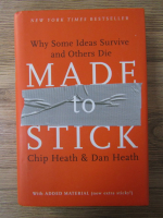 Anticariat: Chip Heath - Made to stick. Why some ideas survive and others die