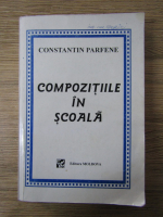 Anticariat: Constantin Parfene - Compozitiile in scoala