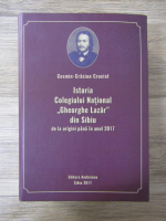 Cosmin Craciun Cruciat - Istoria Colegiului National Gheorghe Lazar din Sbiu. De la origini pana in anul 2017