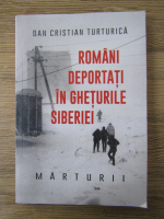 Anticariat: Dan Cristian Turturica - Romani deportati in gheturile Siberiei