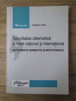 Anticariat: Daniela Panc - Securitatea cibernetica la nivel national si international. Instrumente normative si institutionale