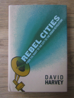 Anticariat: David Harvey - Rebel cities. From the right to the city to the urban revolution