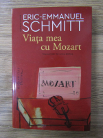 Eric Emmanuel Schmitt - Viata mea cu Mozart