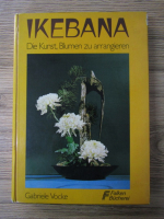 Anticariat: Gabriele Vocke - Ikebana. Die kunst, blumen zu arrangieren