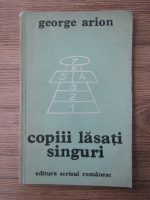 Anticariat: George Arion - Copii lasati singuri