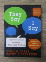 Anticariat: Gerald Graff, Cathy Birkenstein - They say. I say. The moves that matter in academic writing