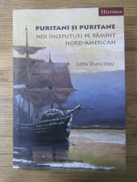 Anticariat: Geta Dumitriu - Puritani si puritane. Noi inceputuri pe pamant nord-american