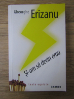 Anticariat: Gheorghe Erizanu - Si-am sa devin erou