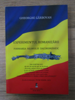 Anticariat: Gheorghe Garbovan - Experimentul romanizarii. Formarea neamului dacoromanesc