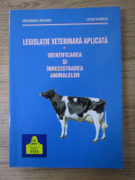 Anticariat: Gheorghe Ontanu - Legislatie veterinara aplicata. Identificarea si inregistrarea animalelor