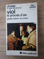 Anticariat: Gisele Halimi - Choisir la cause des femmes. Viol. Le proces d'aix en provence