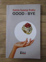 Anticariat: Hana Luana Fratu - Good-bye