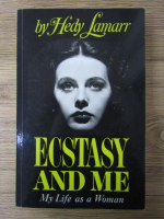 Anticariat: Hedy Lamarr - Ecstasy and me. My life as a woman