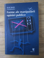 Anticariat: Ilie Rad - Forme ale manipularii opiniei publice