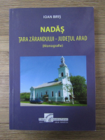 Anticariat: Ioan Biris - Nadas. Tara Zarandului, judetul Arad