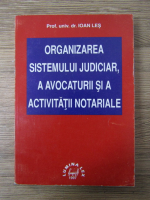 Anticariat: Ioan Les - Organizarea sistemului judiciar a avocaturii si a activitatii notariale