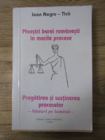 Ioan Negru - Maestri barei romanesti in marile procese. Pregatirea si sustinerea proceselor. Sfaturi pe lumina