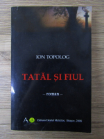 Anticariat: Ion Topolog - Tatal si fiul