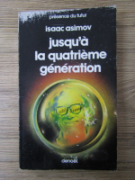 Anticariat: Isaac Asimov - Jusqu'a la quatrieme generation