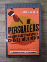 Anticariat: James Garvey - The persuaders. The hidden industry that wants to change your mind