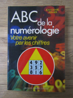 Jean-Daniel Fermier - ABC de la numerologie. Votre avenir par les chiffres