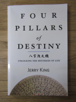 Anticariat: Jerry King - Four pillars of destiny. Unlocking the mysteries of life