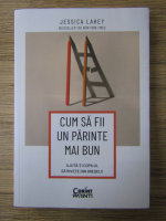 Anticariat: Jessica Lahey - Cum sa fii un parinte mai bun. Ajuta-ti copilul sa invete din greseli