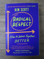 Anticariat: Kim Scott - Radical respect. How to work together better