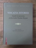 Anticariat: Ligia Boldea - Vocatia istoriei. Studii in memoria profesorului Nicolae Bocsan