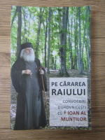 Luminita Cornea - Pe cararea raiului. Convorbiri duhovnicesti cu Ioan al Muntilor