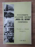 Monografia Academiei Navale Mircea cel Batran Constanta. Traditii, prezent, perspective