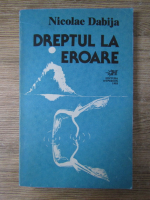 Anticariat: Nicolae Dabija - Dreptul la eroare