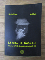 Anticariat: Niculae Gheran - La spartul targului. Interviuri si 75 de dedicatii de la Arghezi la Zub