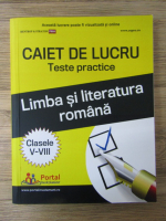 Oana Chelaru - Limba si literatura romana. Caiet de lucru. Teste practice, clasele V-VIII