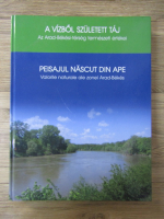 Anticariat: Peisajul nascut din ape. Valorile naturale ale zonei Arad-Bekes (album)