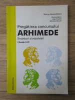 Anticariat: Petrus Alexandrescu - Pregatirea concursului Arhimede. Enunturi si rezolvari, clasele II-IV