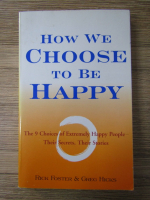 Anticariat: Rick Foster, Greg Higks - How we  choose to be happy