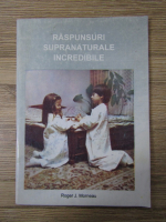 Anticariat: Roger J. Morneau - Raspunsuri incredibile la rugaciune