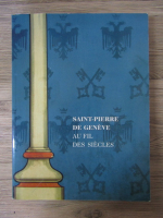 Anticariat: Saint-Pierre de Geneve. Au fil des siecles